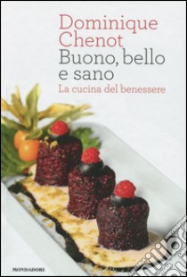 Buono, bello e sano. La cucina del benessere. Ediz. illustrata libro di Chenot Dominique