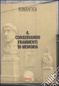 Conservando frammenti di memoria. Ediz. illustrata libro