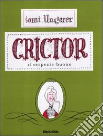 Crictor. Il serpente buono. Ediz. illustrata libro di Ungerer Tomi