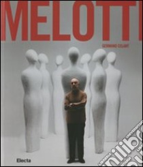 Melotti. Catalogo della mostra (Napoli, 16 dicembre 2011-9 apri le 2012). Ediz. illustrata libro di Celant G. (cur.)