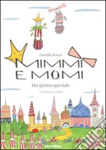 Mimmi e Momi. Un giorno speciale. Ediz. illustrata libro di Bertusi Domitilla