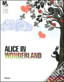 Alice nel paese delle meraviglie. Catalogo della mostra (Rovereto, 25 febbraio-3 giugno 2012) libro di Delahunty G. (cur.); Schulz C. B. (cur.); Clayton E. (cur.)