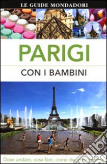 Parigi con i bambini. Dove andare, cosa fare, come divertirsi insieme libro di Whitehouse Rosie