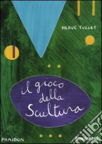 Il gioco della scultura. Ediz. illustrata libro di Tullet Hervé