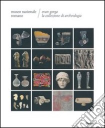 Evan Gorga la collezione di archeologia. Museo Nazionale Romano libro di Capodiferro A. (cur.)