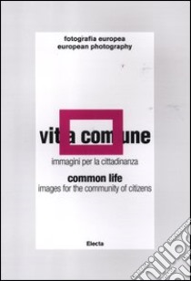 Vita comune-Common life. Immagini per la cittadinanza-Images for community of citizens. Catalogo della mostra (Reggio Emilia, 11 maggio-24 giugno 2012) libro