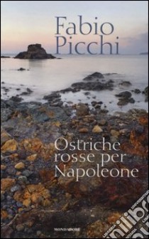 Ostriche rosse per Napoleone libro di Picchi Fabio