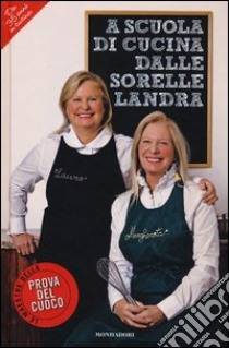 A scuola di cucina delle sorelle Landra libro di Landra Margherita; Landra Laura