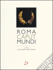 Roma caput mundi. Catalogo della mostra (Roma, 3 ottobre 2012-10 marzo 2013) libro di Giardina A. (cur.); Pesando F. (cur.)