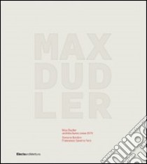 Max Dudler. Architetture dal 1979. Ediz. inglese libro di Fera F. S. (cur.); Boldrin S. (cur.)