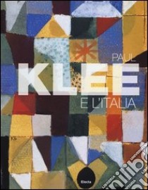 Paul Klee e l'Italia. Catalogo della mostra (Roma, 9 ottobre 2012-27 gennaio 2013). Ediz. illustrata libro di Sparagni T. (cur.); Margozzi M. (cur.)