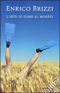 L'arte di stare al mondo libro di Brizzi Enrico