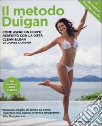 Il metodo Duigan. Come avere un corpo perfetto con la dieta clean & lean libro di Duigan James - Lally Maria