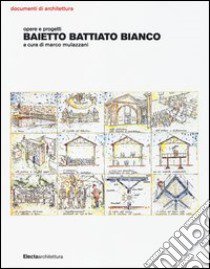 Baietto Battiato Bianco. Opere e progetti. Ediz. illustrata libro di Mulazzani M. (cur.)