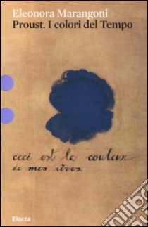 Proust. I colori del tempo. Ediz. illustrata libro di Marangoni Eleonora