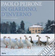 In giardino, d'inverno. Ediz. illustrata libro di Pejrone Paolo; Fusaro Dario