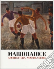 Mario Radice. Architettura, numero, colore. Catalogo della mostra (Rovereto, 15 febbraio-8 giugno 2014). Ediz. illustrata libro di Marzari G. (cur.)