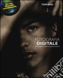 Fotografia digitale. Strumenti e tecniche avanzate libro di Ang Tom