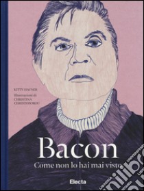 Bacon come non lo hai mai visto. Ediz. illustrata libro di Hauser Kitty