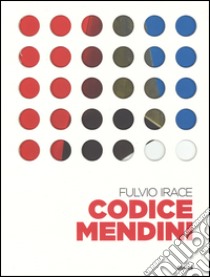 Codice Mendini. Le regole per progettare. Ediz. illustrata libro di Irace Fulvio