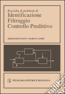 Raccolta di problemi di identificazione filtraggio controllo predittivo libro di Bittanti Sergio; Campi Marco