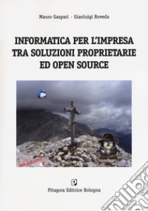 Informatica per l'impresa tra soluzioni proprietarie ed open source libro di Gaspari Mauro; Roveda Gianluigi