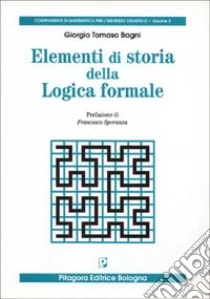 Elementi di storia della logica formale libro di Bagni Giorgio T.