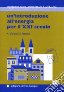 Un'introduzione all'energia per il XXI secolo libro di Carotti Attilio; Patania Fabrizio