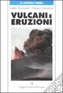 Vulcani e eruzioni. Con CD-ROM libro di Giacomelli Lisetta; Scandone Roberto