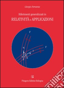 Riferimenti generalizzati in relatività e applicazioni libro di Ferrarese Giorgio