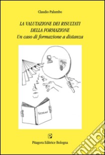 La valutazione dei risultati della formazione. Un caso di formazione a distanza libro di Palumbo Claudio