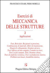 Esercizi di meccanica delle strutture. Vol. 2: Applicazioni libro di Cesari Francesco; Morelli Piero