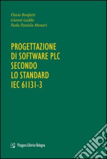 Progettazione di software PLC secondo lo standard IEC 61131-3 libro di Bonfatti Flavio; Gadda Gianni; Monari Paola D.