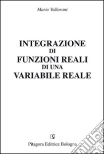 Integrazioni di funzioni reali di una variabile reale libro di Vallorani Mario