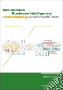 Self. Service business intelligence e data mining con microsoft excel libro di Bordoni Stefano