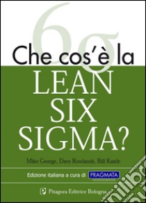 Che cos'è la lean six sigma? libro di George Mike; Rowlands David T.; Kastle Bill