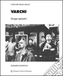 Varchi. Gruppi operativi libro di Montecchi Leonardo