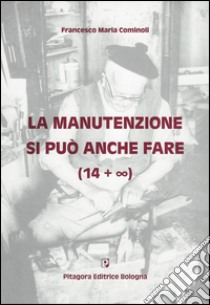 La manutenzione si può anche fare libro di Cominoli Francesco M.