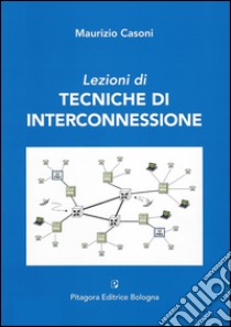 Lezioni di tecniche di interconnessione libro di Casoni Maurizio