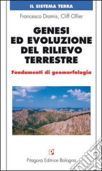 Genesi ed evoluzione del rilievo terrestre. Fondamenti di geomorfologia libro di Dramis Francesco; Ollier Cliff