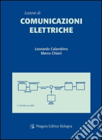 Lezioni di comunicazioni elettriche libro di Calandrino Leonardo; Chiani Marco