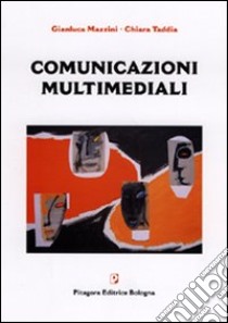 Comunicazioni multimediali libro di Mazzini Gianluca - Taddia Chiara