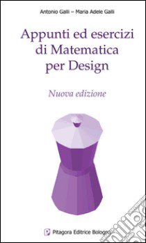 Appunti ed esercizi di matematica per design libro di Galli Antonio; Galli M. Adele