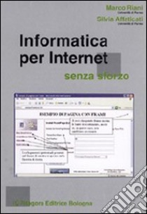 Informatica per internet senza sforzo libro di Riani Marco; Affaticati Silvia