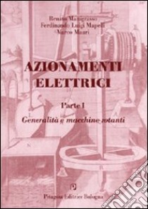 Azionamenti elettrici. Vol. 1: Generalità e macchine rotanti libro di Manigrasso Renato; Mapelli Ferdinando L.; Mauri Marco