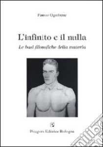 L'infinito e il nulla. Le basi filosofiche della materia libro di Ognibene Fausto