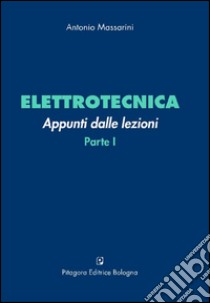 Elettrotecnica. Appunti dalle lezioni. Vol. 1 libro di Massarini Antonio