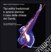 Tipi edilizi tradizionali e azione sismica. Il caso delle chiese del Garda libro di Guardini Matteo; Fontana Alessandra