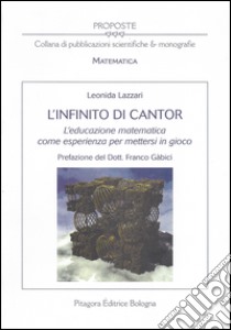 L'infinito di Cantor. L'educazione matematica come esperienza per mettersi in gioco libro di Lazzari Leonida