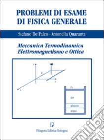 Problemi di esame di fisica generale. Meccanica, termodinamica, elettromaagnetismo e ottica libro di De Falco Stefano; Quaranta Antonella